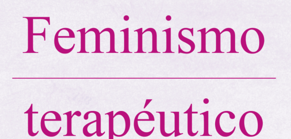 Feminismo Terapéutico: una ventana al empoderamiento femenino a través de la psicología y el feminismo