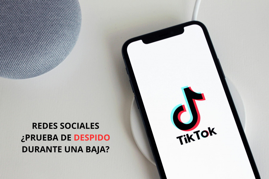 ¿Se puede despedir por lo  que publicas en tiktok durante una baja médica?